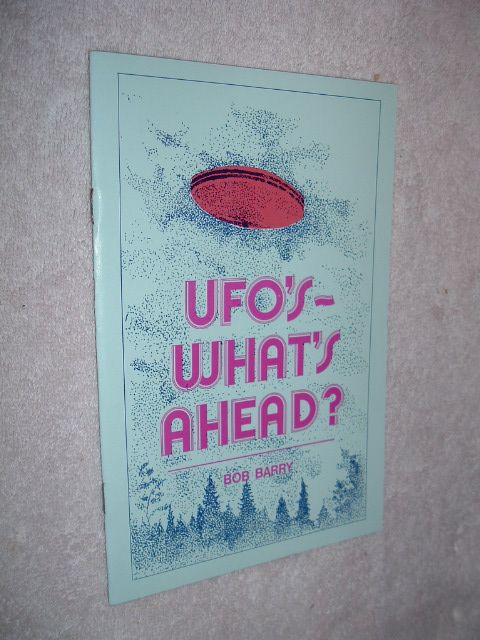 UFOs Whats Ahead Bob Barry Flying Saucer Researcher  