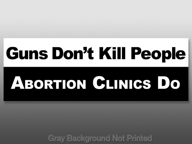 Guns Dont Kill People Abortion Clinics Do Sticker  gun  