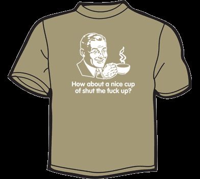 HOW ABOUT A NICE CUP OF SHUT THE F UP T Shirt funny vtg  